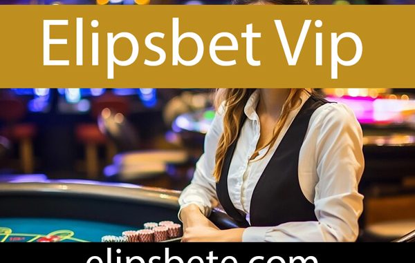 Elipsbet vip özelliğiyle dikkatleri üzerinde hissetmektedir.